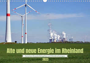 Alte und neue Energie im Rheinland – zwischen Braunkohletagebau und Windkraftanlagen (Wandkalender 2023 DIN A3 quer) von Brehm,  Frank