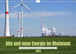 Alte und neue Energie im Rheinland – zwischen Braunkohletagebau und Windkraftanlagen (Wandkalender 2023 DIN A4 quer) von Brehm,  Frank