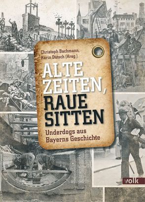 Alte Zeiten, raue Sitten von Bachmann,  Christoph, Dütsch,  Karin