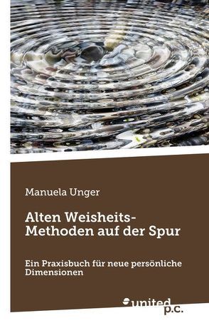 Alten Weisheits-Methoden auf der Spur von Unger,  Manuela