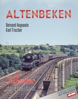 Altenbeken – Klassiker der Eisenbahn von Fischer,  Karl, Huguenin,  Bernard