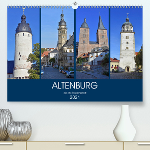 ALTENBURG, die alte Residenzstadt (Premium, hochwertiger DIN A2 Wandkalender 2021, Kunstdruck in Hochglanz) von Senff,  Ulrich