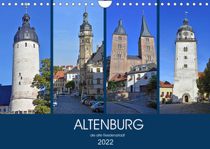 ALTENBURG, die alte Residenzstadt (Wandkalender 2022 DIN A4 quer) von Senff,  Ulrich