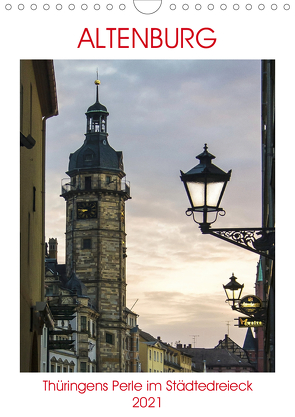 Altenburg – Thüringens Perle im Städtedreieck Leipzig–Chemnitz–Gera (Wandkalender 2021 DIN A4 hoch) von Robert,  Boris