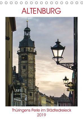 Altenburg – Thüringens Perle im Städtedreieck (Tischkalender 2019 DIN A5 hoch) von Robert,  Boris