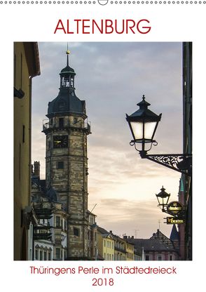 Altenburg – Thüringens Perle im Städtedreieck (Wandkalender 2018 DIN A2 hoch) von Robert,  Boris