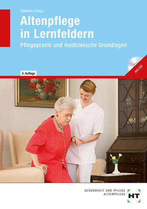 Altenpflege in Lernfeldern von Baur-Enders,  Roswitha, Berkefeld,  Thorsten, Ebert,  Barbara, Käppner,  Barbara, Liedtke,  Christel, Meckbach,  Katrin, Querfurt,  Eva, Weritz,  Monika, Winkler-Budwasch,  Kay, Zenneck,  Hans-Udo