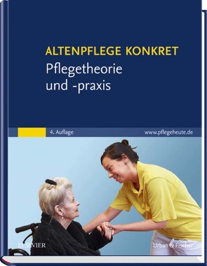 Altenpflege konkret Pflegetheorie und -praxis von Elsevier GmbH