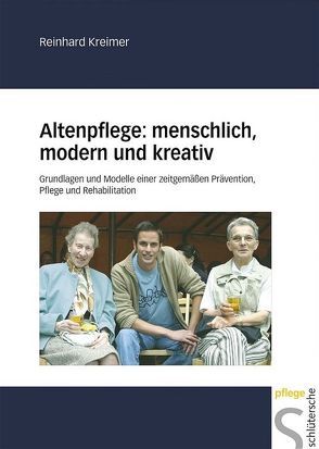Altenpflege: menschlich, modern und kreativ von Kreimer,  Reinhard