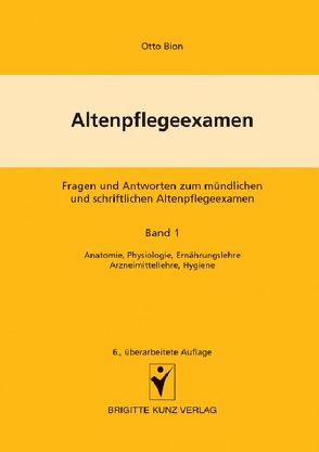 Altenpflegeexamen – Fragen und Antworten zum mündlichen und schriftlichen Altenpflegeexamen von Kunz,  Winfried