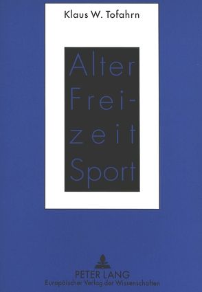 Alter – Freizeit – Sport von Tofahrn,  Klaus W.