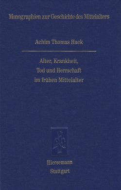 Alter, Krankheit, Tod und Herrschaft im frühen Mittelalter von Hack,  Achim T