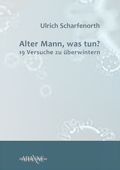 Alter Mann, was tun? von Scharfenorth,  Dr. Ulrich