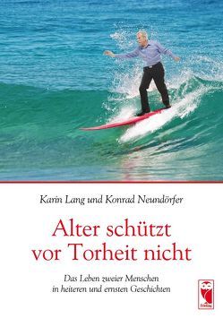 Alter schützt vor Torheit nicht von Lang,  Karin, Neundörfer,  Konrad