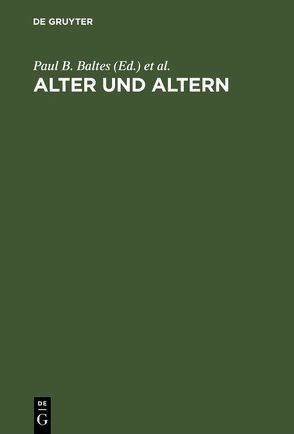 Alter und Altern von Baltes,  Paul B., Mittelstraß,  Jürgen, Staudinger,  Ursula M.