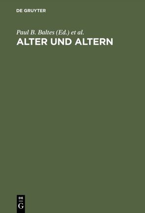Alter und Altern von Baltes,  Paul B., Mittelstraß,  Jürgen, Staudinger,  Ursula M.