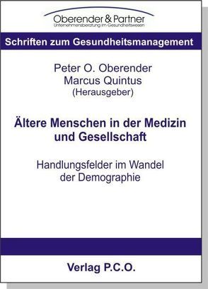 Ältere Menschen in der Medizin und Gesellschaft – Handlungsfelder im Wandel der Demographie von Oberender,  Peter O, Quintus,  Marcus