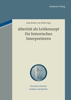 Alterität als Leitkonzept für historisches Interpretieren von Becker,  Anja, Mohr,  Jan
