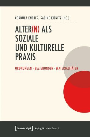 Alter(n) als soziale und kulturelle Praxis von Endter,  Cordula, Kienitz,  Sabine