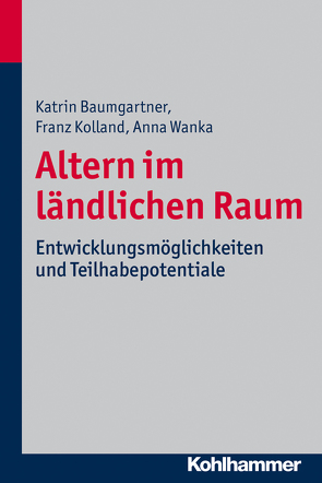 Altern im ländlichen Raum von Baumgartner,  Katrin, Kolland,  Franz, Wanka,  Anna