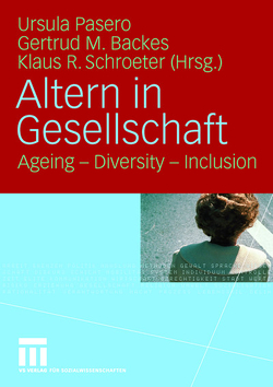 Altern in Gesellschaft von Backes,  Gertrud M., Pasero,  Ursula, Schroeter,  Klaus R