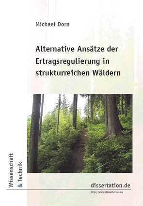 Alternative Ansätze der Ertragsregulierung in strukturreichen Wäldern von Dorn,  Michael