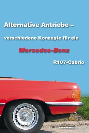 Alternative Antriebe – verschiedene Konzepte für ein Mercedes-Benz R107 Cabrio von Bittl,  Thomas