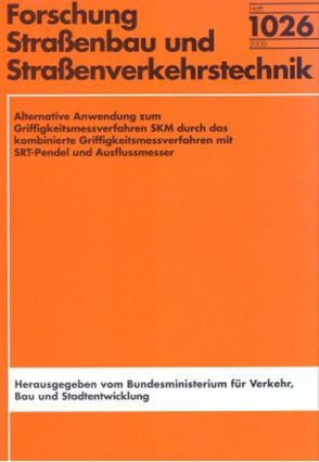 Alternative Anwendung zum Griffigkeitsmessverfahren SKM durch das kombinierte Griffigkeitsmessverfahren mit SRT-Pendel und Ausflussmesser von Schmidt,  Jürgen