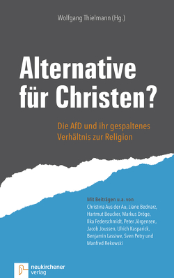 Alternative für Christen? von Aus der Au,  Christina, Bednarz,  Liane, Beucker,  Hartmut, Dröge,  Markus, Federschmidt,  Ilka, Jörgensen,  Peter, Joussen,  Jacob, Kasparik,  Ulrich, Lassiwe,  Benjamin, Petry,  Sven, Rekowski,  Manfred, Thielmann,  Wolfgang