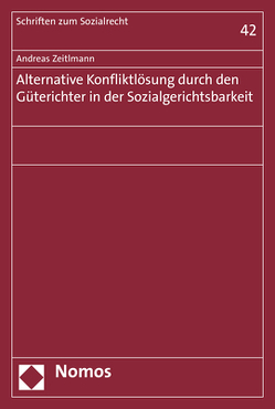 Alternative Konfliktlösung durch den Güterichter in der Sozialgerichtsbarkeit von Zeitlmann,  Andreas
