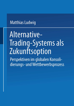 Alternative-Trading-Systems als Zukunftsoption von Ludwig,  Matthias