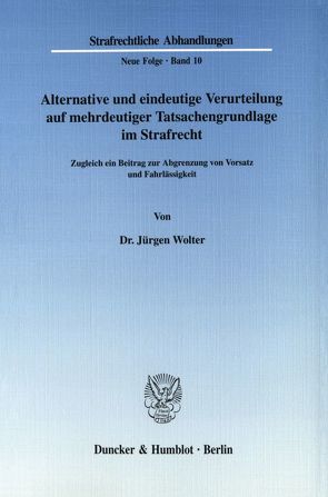 Alternative und eindeutige Verurteilung auf mehrdeutiger Tatsachengrundlage im Strafrecht. von Wolter,  Jürgen