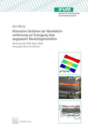 Alternative Verfahren der Warmblechumformung zur Erzeugung lokal angepasster Bauteileigenschaften von Behrens,  Bernd-Arno, Moritz,  Jörn