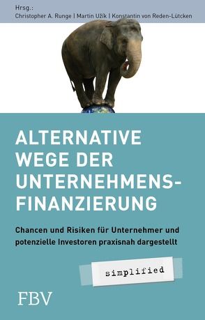 Alternative Wege der Unternehmensfinanzierung von Fischer,  Daniel, Lehmann,  Dirk, Reden-Lütcken,  Konstantin von, Runge,  Christopher A., Uzik,  Martin