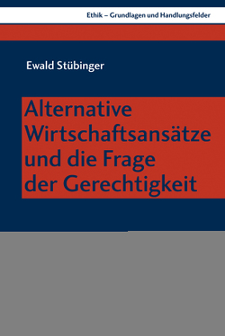 Alternative Wirtschaftsansätze und die Frage der Gerechtigkeit von Stübinger,  Ewald