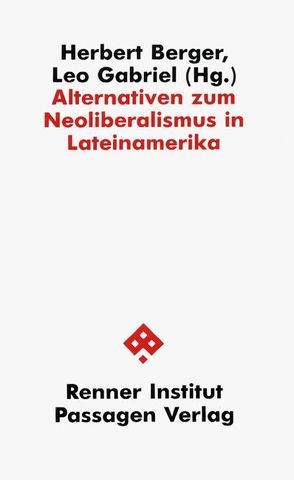 Alternativen zum Neoliberalismus in Lateinamerika von Berger,  Herbert, Gabriel,  Leo