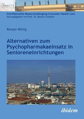 Alternativen zum Psychopharmakaeinsatz in Senioreneinrichtungen von Schaefer,  Marion, Wittig,  Renate