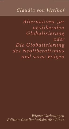 Alternativen zur neoliberalen Globalisierung oder Die Globalisierung des Neoliberalismus und seine Folgen von von Werlhof,  Claudia