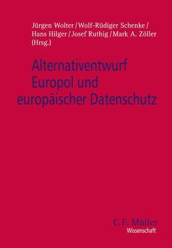 Alternativentwurf Europol und europäischer Datenschutz von Hilger,  Hans, Ruthig,  Josef, Schenke,  Wolf-Rüdiger, Wolter,  Jürgen, Zöller,  Mark A.