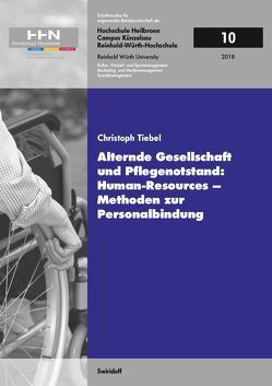 Alternde Gesellschaft und Pflegenotstand: Human – Resources – Methoden zur Personalbindung von Tiebel,  Christoph