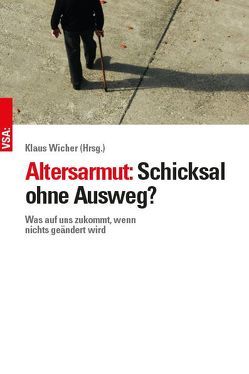 Altersarmut: Schicksal ohne Ausweg? von Bischoff,  Joachim, Böddinghaus,  Sabine, Bose,  Berthold, Breckner,  Ingrid, Butterwege,  Christoph, Engelen-Kefer,  Ursula, Güntner,  Simon, Hoenig,  Ragnar, Karger,  Katja, Michaelis,  Klaus, Özdemir,  Cansu, Wicher,  Klaus