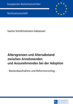 Altersgrenzen und Altersabstand zwischen Annehmenden und Anzunehmenden bei der Adoption von Scheikholeslami-Sabzewari,  Sascha
