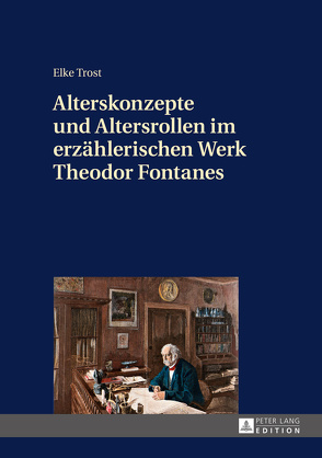 Alterskonzepte und Altersrollen im erzählerischen Werk Theodor Fontanes von Trost,  Elke