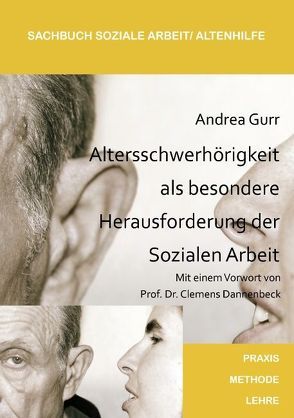Altersschwerhörigkeit als besondere Herausforderung der Sozialen Arbeit von Gurr,  Andrea