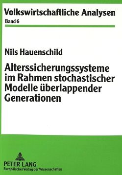 Alterssicherungssysteme im Rahmen stochastischer Modelle überlappender Generationen von Hauenschild,  Nils