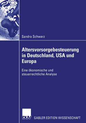 Altersvorsorgebesteuerung in Deutschland, USA und Europa von Schwarz,  Sandra