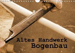 Altes Handwerk: Bogenbau (Wandkalender 2018 DIN A4 quer) von Schilling,  Linda