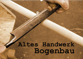 Altes Handwerk: Bogenbau (Wandkalender 2022 DIN A2 quer) von Schilling,  Linda