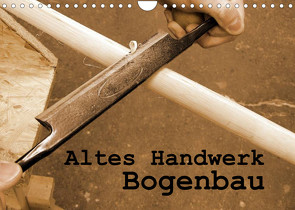 Altes Handwerk: Bogenbau (Wandkalender 2022 DIN A4 quer) von Schilling,  Linda