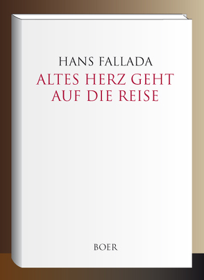 Altes Herz geht auf die Reise von Fallada,  Hans